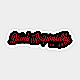 Drink Responsibly Don't Spill Sticker